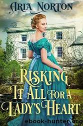 Risking it All for a Lady's Heart by Aria Norton