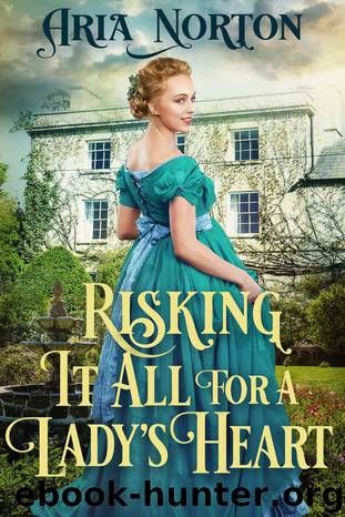 Risking it All for a Lady's Heart: A Historical Regency Romance Book by Norton Aria