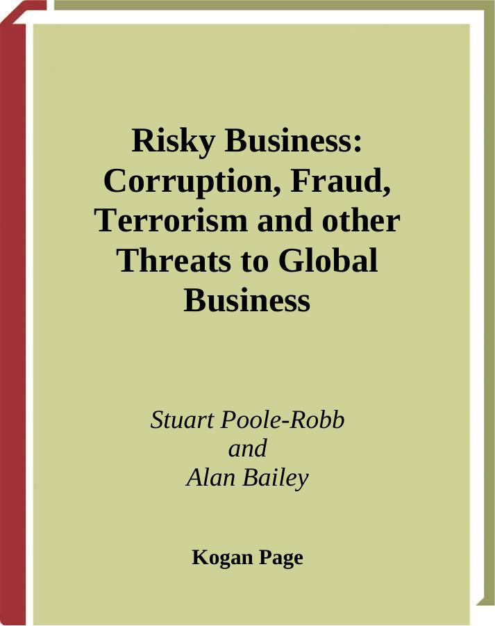 Risky Business: Corruption, Fraud, Terrorism & Other Threats to Global Business by Stuart Poole-Robb and Alan Bailey