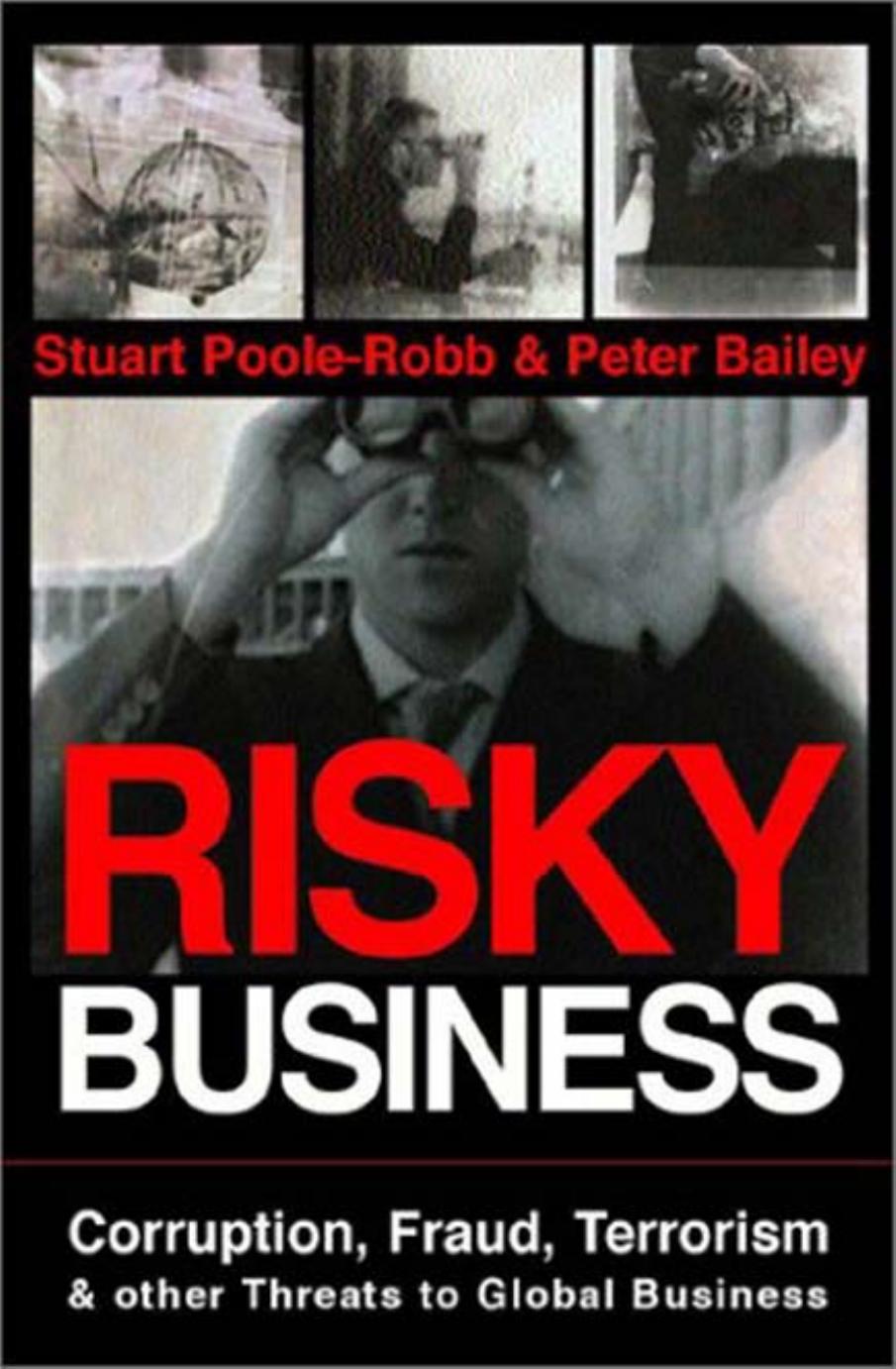 Risky Business: Corruption, Fraud, Terrorism and Other Threats to Global Business by Stuart Poole-Robb Alan Bailey