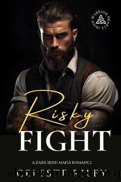 Risky Fight: A Dark Irish Forced Marriage Mafia Romance (Irish Warrior Hearts Book 2) by Celeste Riley