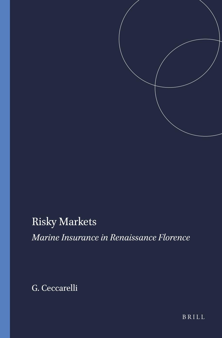 Risky Markets: Marine Insurance in Renaissance Florence by Ceccarelli Giovanni;