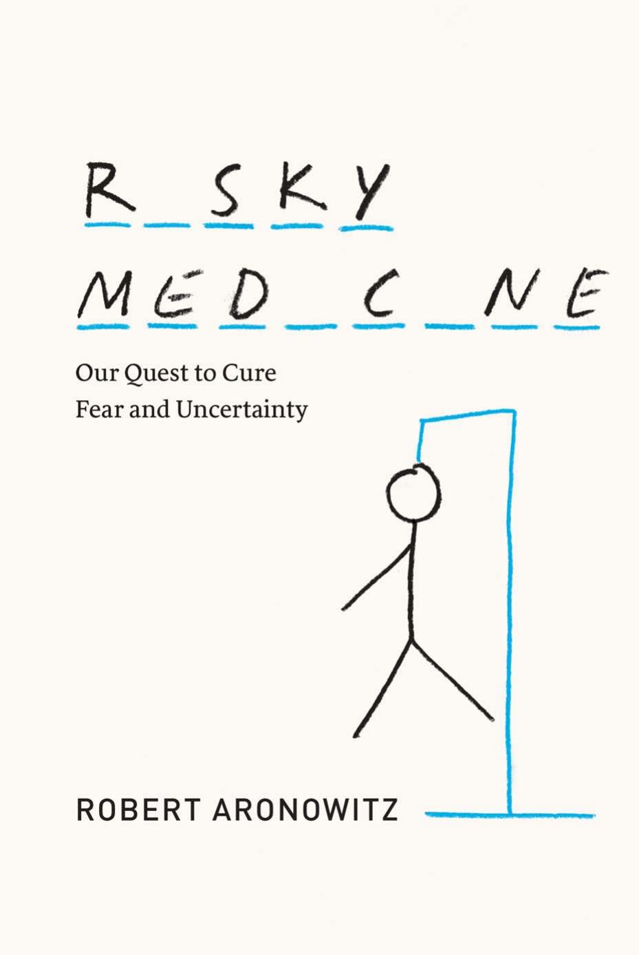 Risky Medicine: Our Quest to Cure Fear and Uncertainty by Robert Aronowitz