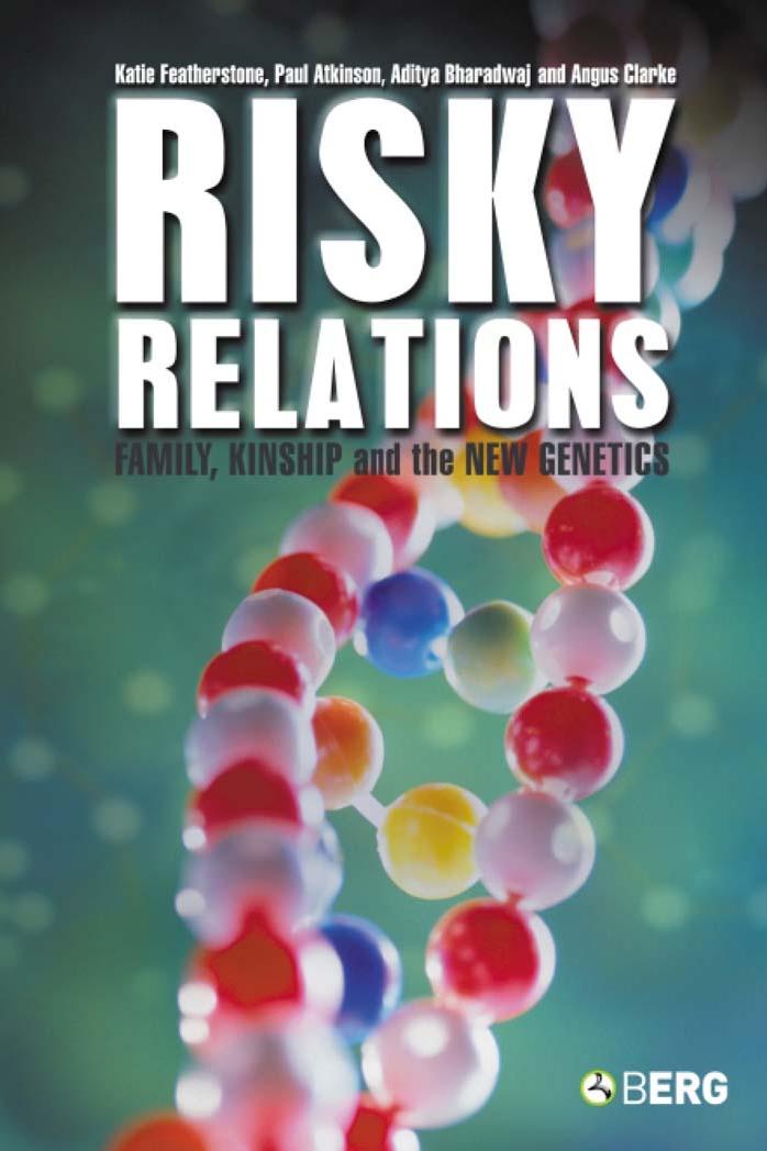 Risky Relations: Family, Kinship and the New Genetics by Katie Featherstone Paul Atkinson Aditya Bharadwaj Angus Clarke