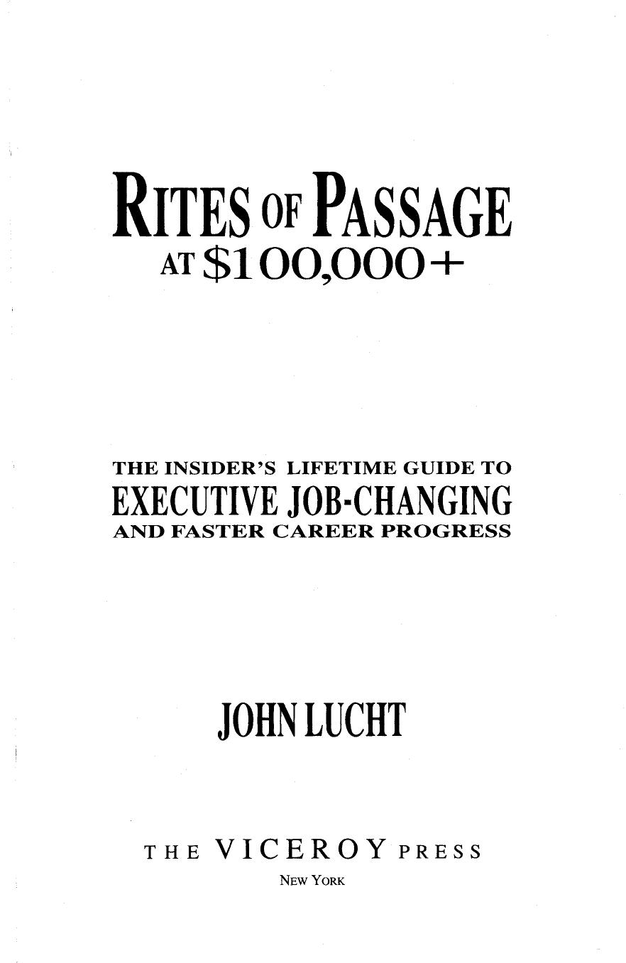 Rites of Passage at $100,000 +: The Insider's Lifetime Guide to Executive Job-Changing and Faster Career Progress by John Lucht