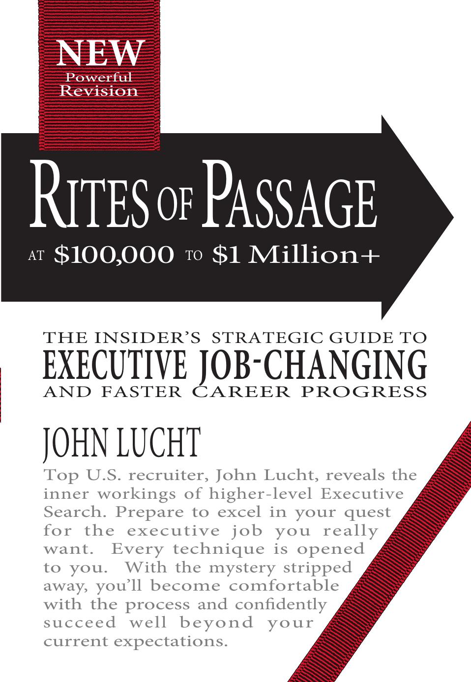 Rites of passage at $100,000 to $1,000,000+: the insiders lifetime guide to executive job-changing by Lucht John