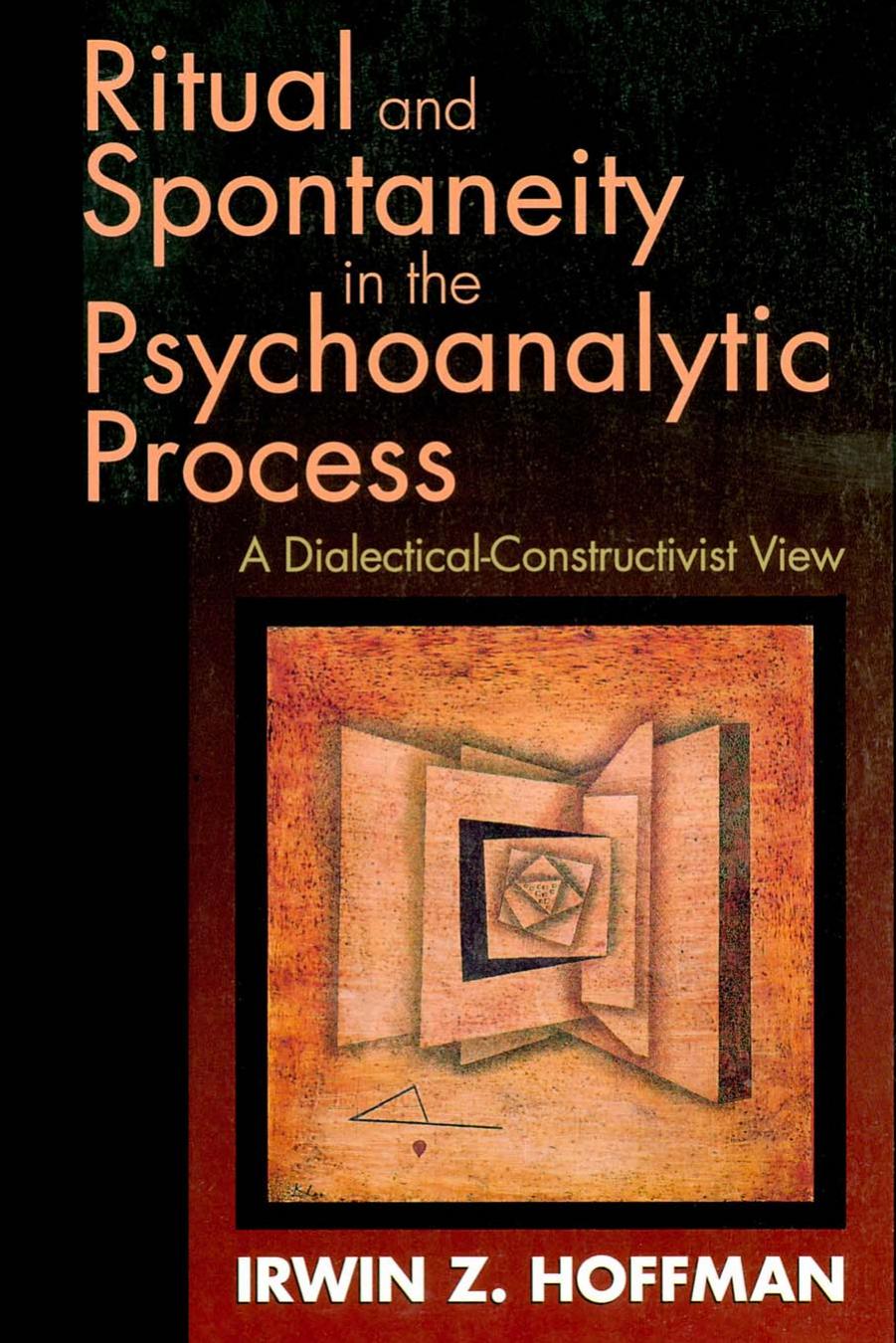 Ritual and Spontaneity in the Psychoanalytic Process: A Dialectical-Constructivist View by Irwin Z. Hoffman