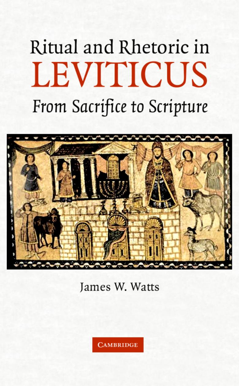 Ritual and rhetoric in Leviticus: from sacrifice to scripture by James W. Watts