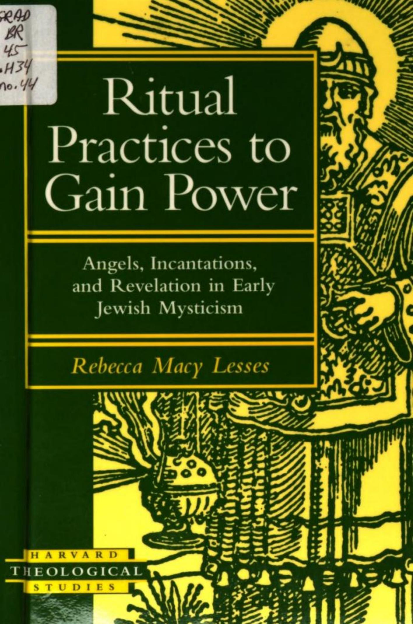 Ritual practices to gain power : angels, incantations, and revelation in early Jewish mysticism by Rebecca Macy Lesses