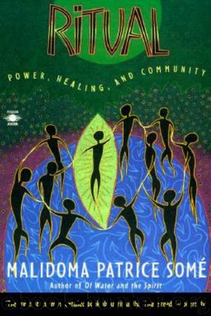 Ritual: Power, Healing and Community by Malidoma Patrice Some