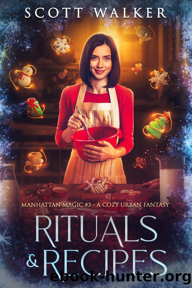 Rituals & Recipes: Manhattan Magic #3 - A Cozy Urban Fantasy by Scott Walker