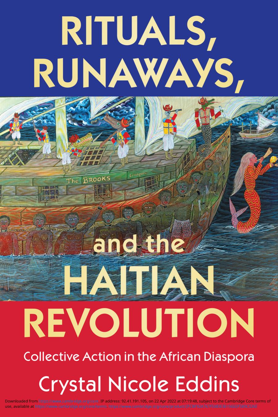 Rituals, Runaways, and the Haitian Revolution : Collective Action in the African Diaspora by Crystal Nicole Eddins