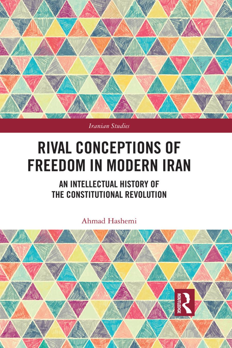 Rival Conceptions of Freedom in Modern Iran: An Intellectual History of the Constitutional Revolution by Ahmad Hashemi