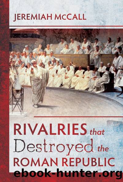 Rivalries That Destroyed the Roman Republic by Jeremiah McCall;