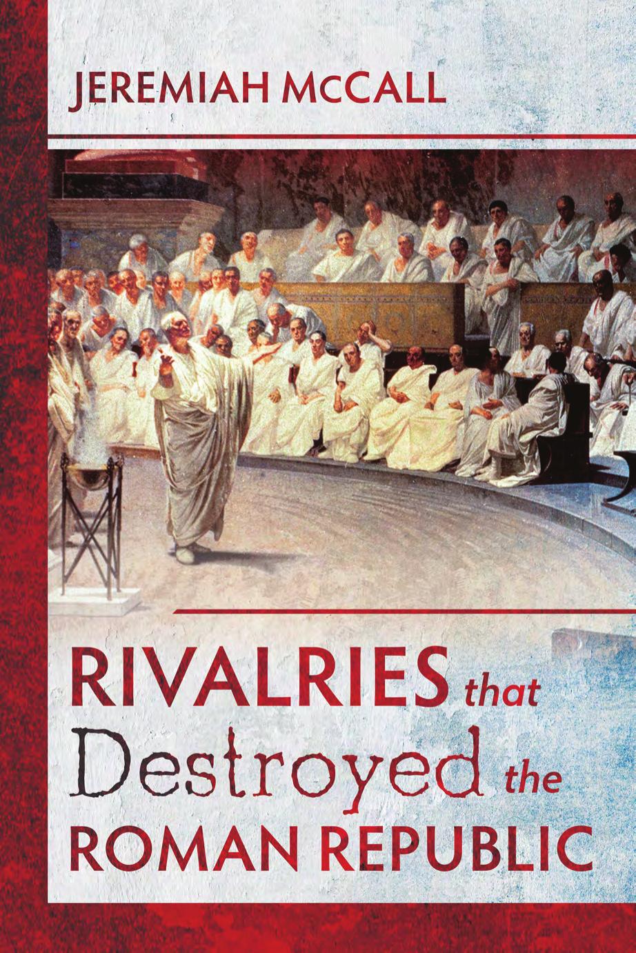 Rivalries that Destroyed the Roman Republic by Jeremiah McCall