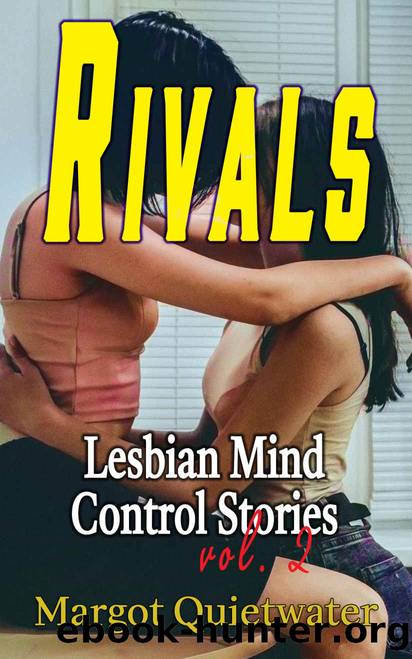 Rivals: A Lesbian Mind Control Story by Quietwater Margot