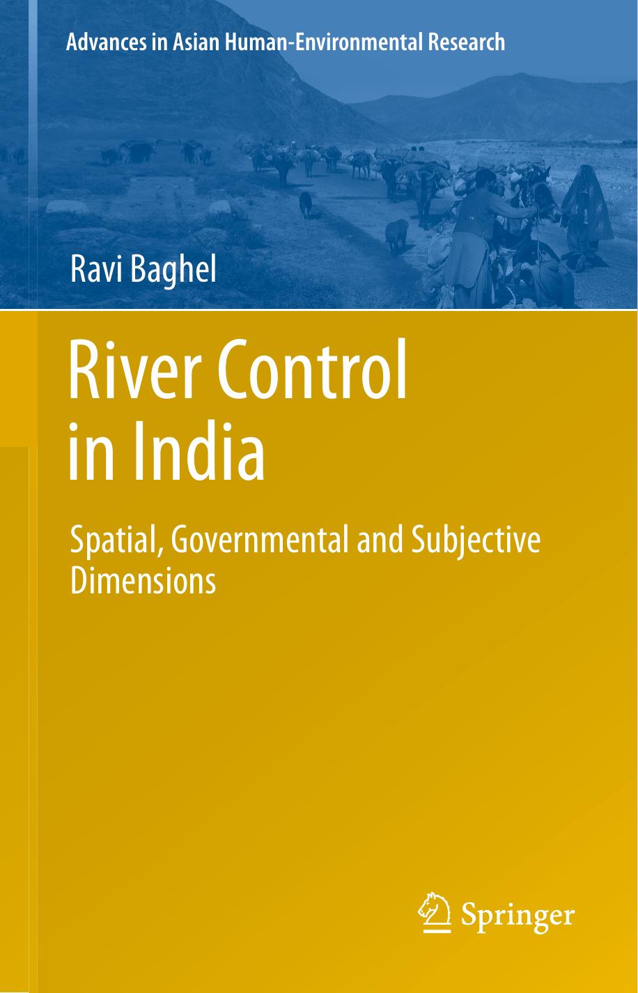 River Control in India: Spatial, Governmental and Subjective Dimensions by Ravi Baghel (auth.)