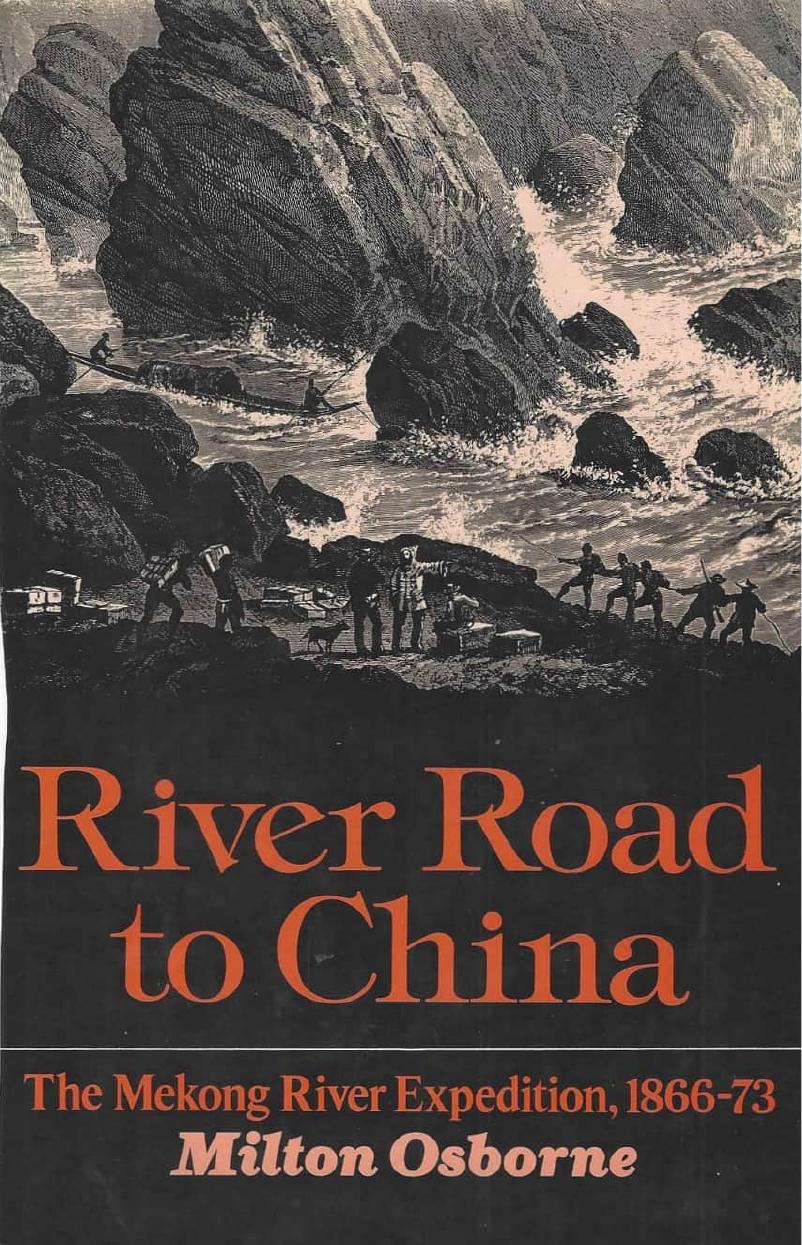 River Road to China The Mekong Expedition, 1866-73 by Milton Osborne