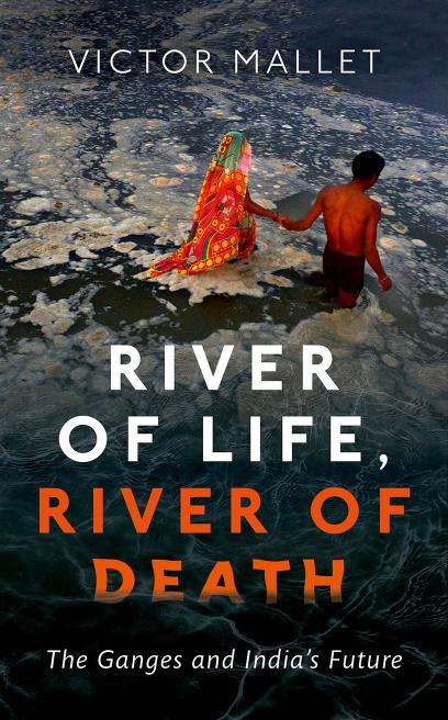 River of Life, River of Death : The Ganges and India's Future by Victor Mallet
