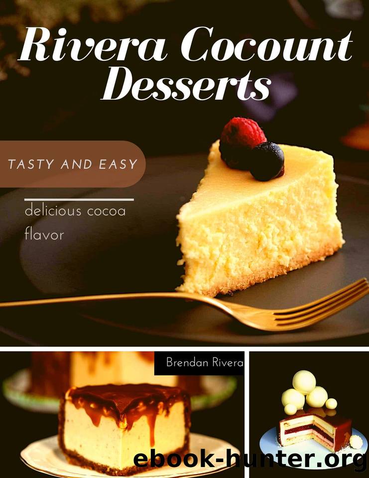 Rivera Coconut Desserts: tasty and easy delicious cocoa flavor (Brendan River) by Rivera Brendan