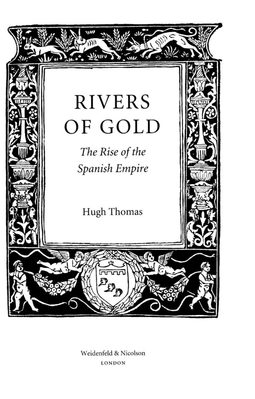 Rivers of gold: the rise of the Spanish Empire by Thomas Hugh