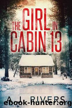 Rivers, A.J. - The Girl in Cabin 13 by Rivers A.J