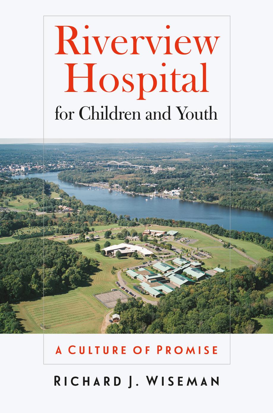 Riverview Hospital for Children and Youth: A Culture of Promise by Richard J. Wiseman