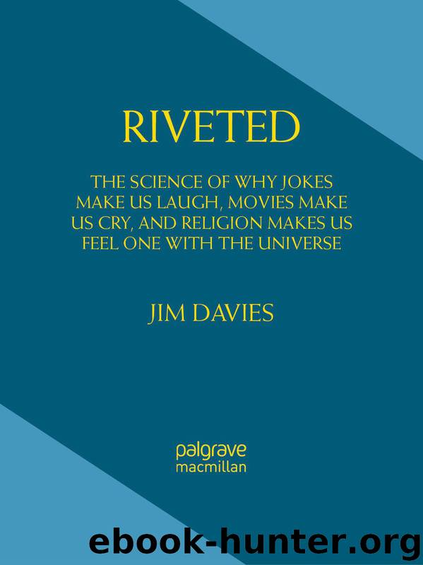 Riveted: The Science of Why Jokes Make Us Laugh, Movies Make Us Cry, and Religion Makes Us Feel One with the Universe by Jim Davies