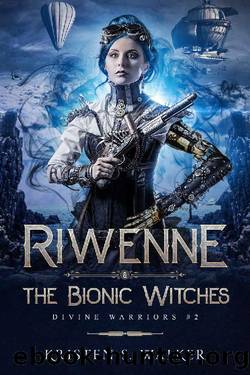 Riwenne & the Bionic Witches by Kristen S. Walker
