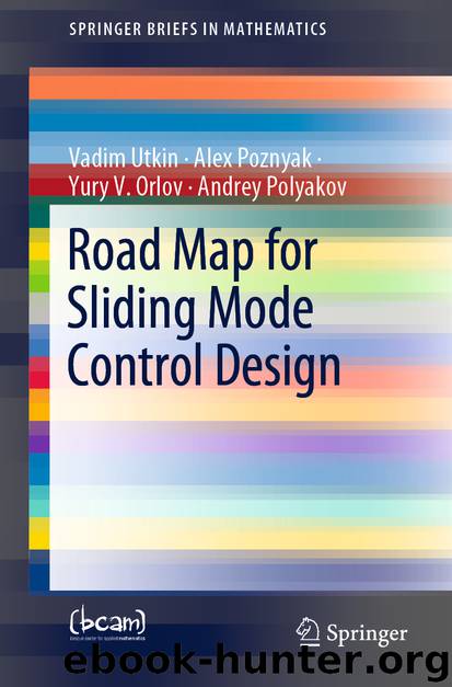 Road Map for Sliding Mode Control Design by Vadim Utkin & Alex Poznyak & Yury V. Orlov & Andrey Polyakov
