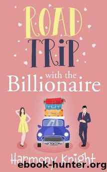 Road Trip with the Billionaire: A Romantic Comedy by Harmony Knight