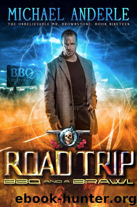 Road Trip: BBQ And A Brawl (The Unbelievable Mr. Brownstone Book 19) by Michael Anderle