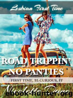 Road Trippin' No Panties (First Time, Bi-Curious, FF) (Lesbian First Time) by Nicolette Dane