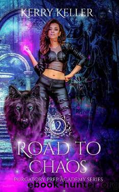 Road to Chaos (Purgatory Prep Academy Book 2) by Kerry Keller