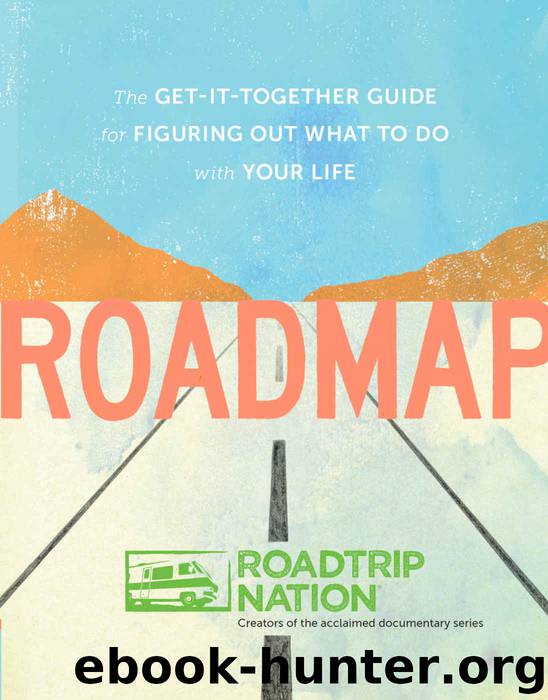 Roadmap: The Get-It-Together Guide for Figuring Out What to Do with Your Life by Roadtrip Nation