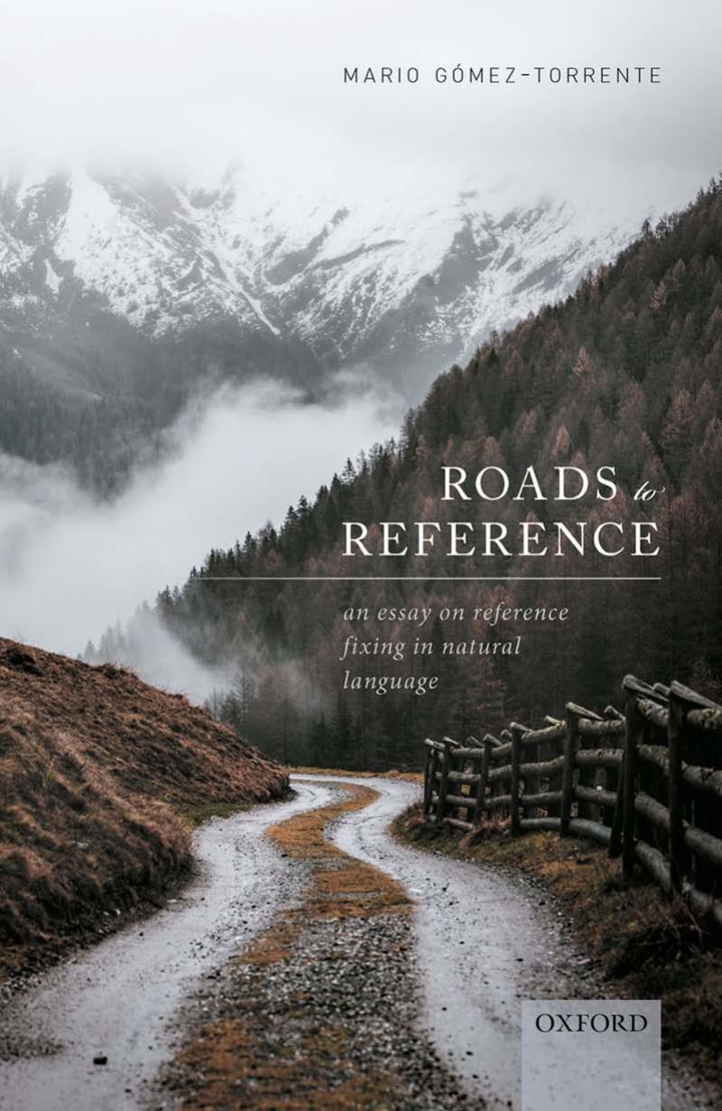 Roads to Reference: An Essay on Reference Fixing in Natural Language by Mario Gomez-Torrente