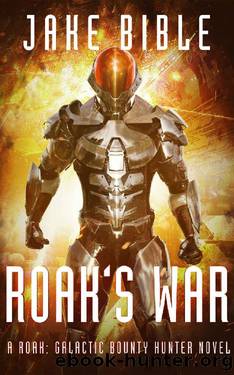 Roak's War: A Roak: Galactic Bounty Hunter Novel by Jake Bible