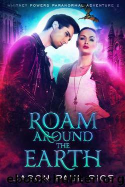 Roam Around The Earth: Whitney Powers Paranormal Adventure #2 (Whitney Powers Paranormal Adventures) by Jason Paul Rice