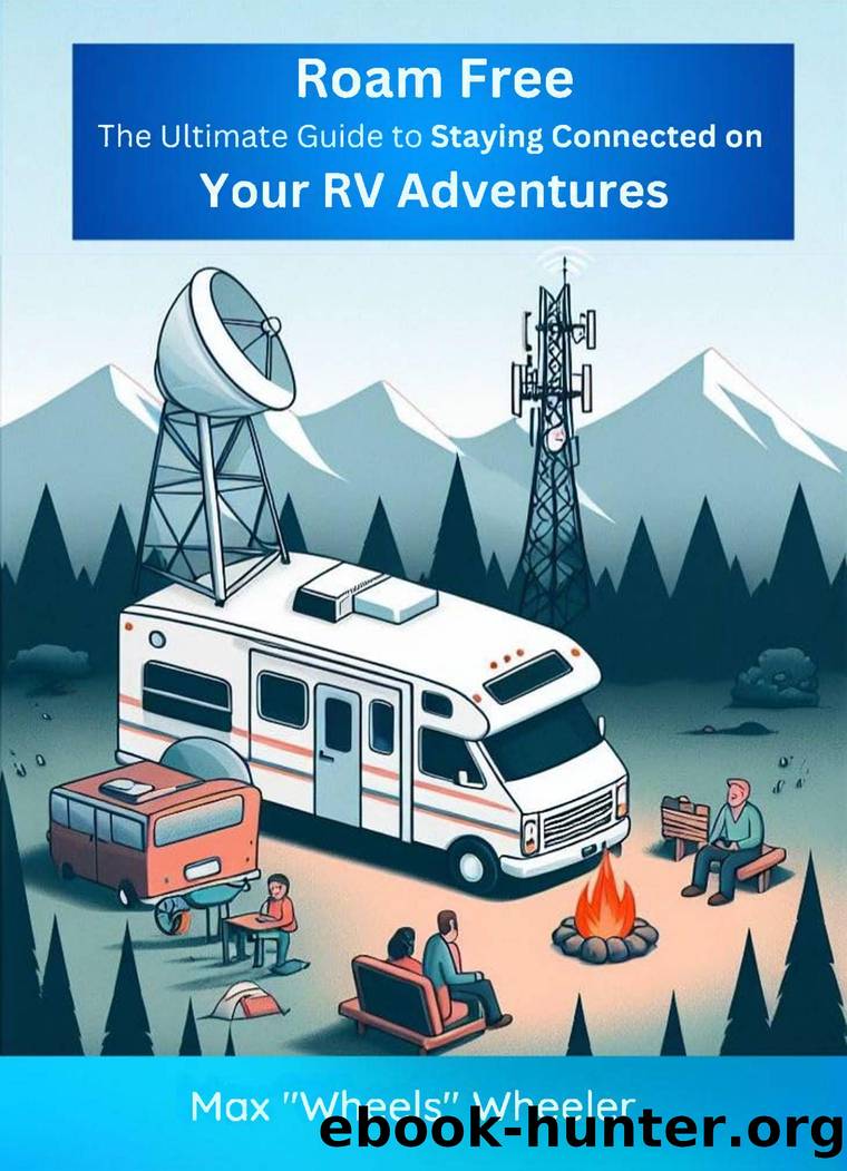 Roam Free. The Ultimate Guide to Staying Connected on Your RV Adventures...2024 by Unknown