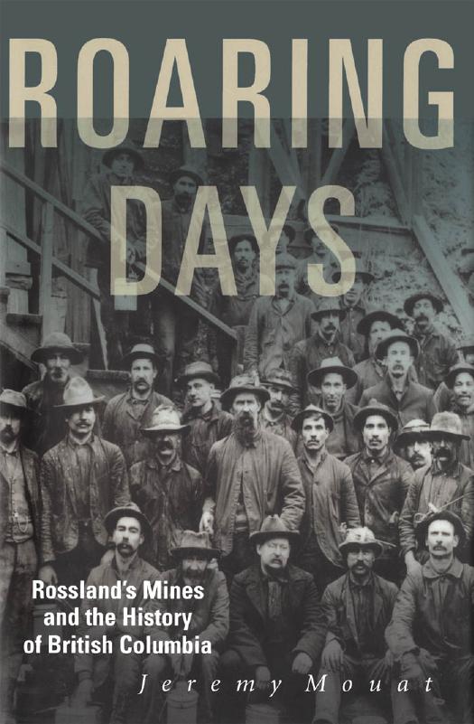 Roaring Days: Rossland's Mines and the History of British Columbia by Jeremy Mouat