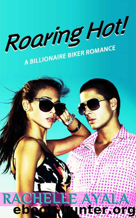 Roaring Hot! (Contemporary Romance): A Billionaire Biker Romance by Ayala Rachelle