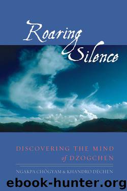 Roaring Silence: Discovering the Mind of Dzogchen by Ngakpa Chogyam & Khandro Dechen