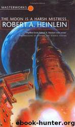 Robert A. Heinlein - The Moon is a Harsh Mistress by Robert A. Heinlein