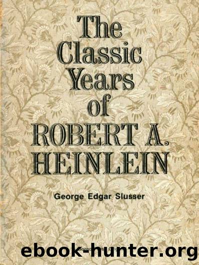 Robert A. Heinlein by The Classic Years of Robert A. Heinlein # George Edgar Slusser