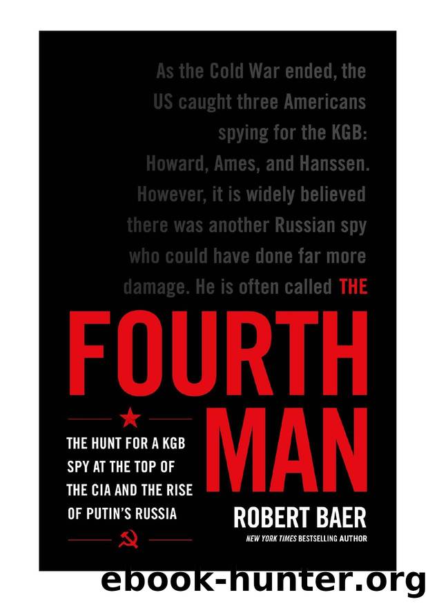 Robert B. Baer by The Fourth Man; The Hunt for a KGB Spy at the Top of the CIA & the Rise of Putin's Russia
