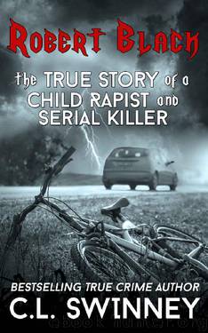 Robert Black: The True Story of a Child Rapist and Serial Killer from the United Kingdom (Homicide True Crime Cases Book 1) by C.L. Swinney