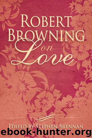 Robert Browning on Love by Stephen Brennan