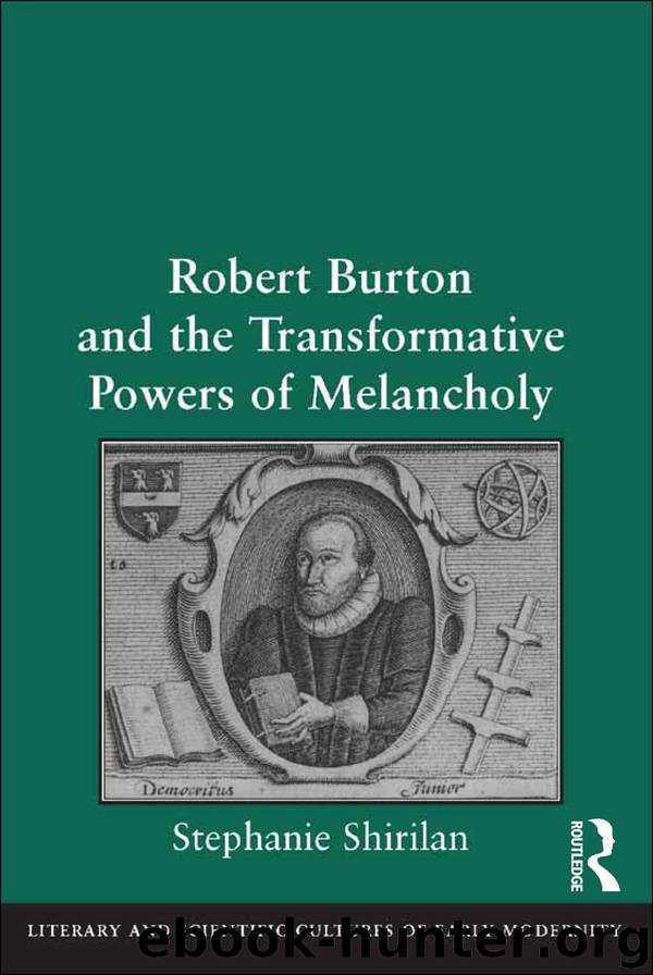 Robert Burton and the Transformative Powers of Melancholy by Shirilan Stephanie; Crane Mary Thomas; Turner Henry S