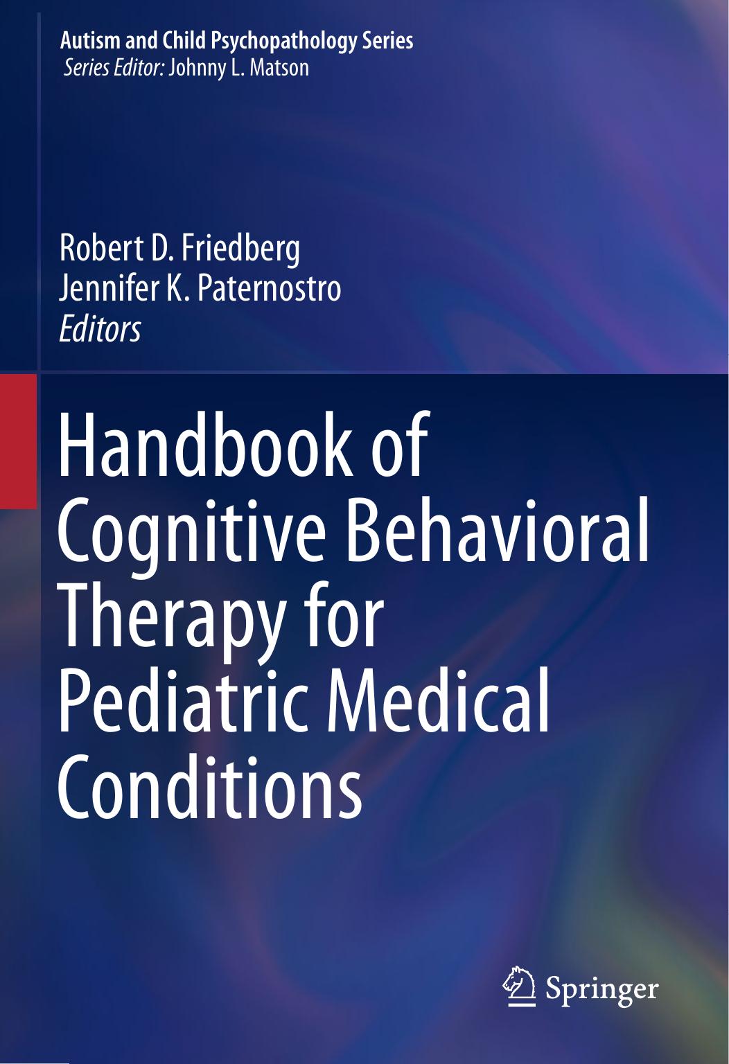 Robert D. Friedberg, Jennifer K. Paternostro - Handbook of Cognitive Behavioral Therapy for Pediatric Medical Conditions by Autism & Child Psychopathology Series (2019 Edition)