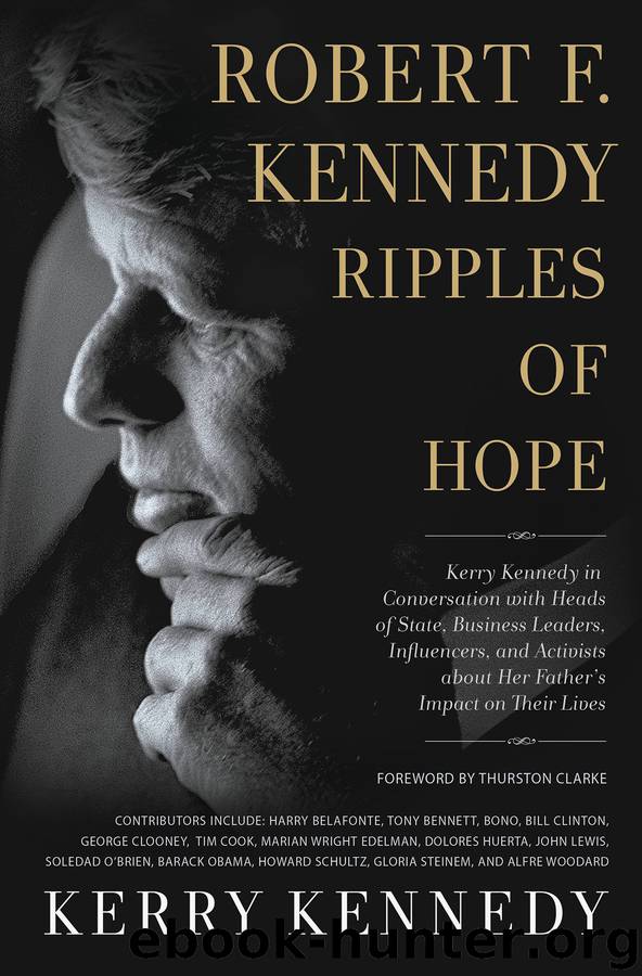 Robert F. Kennedy: Ripples of Hope: Kerry Kennedy in Conversation With Heads of State, Business Leaders, Influencers, and Activists About Her Father's Impact on Their Lives by Kerry Kennedy